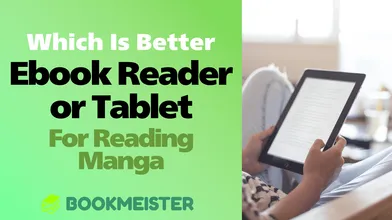 Which Is Better for Reading Manga: Ebook Reader or Tablet? thumbnail
